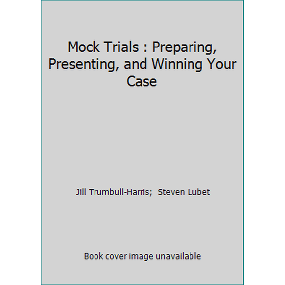 Pre-Owned Mock Trials : Preparing, Presenting, and Winning Your Case (Paperback) 1556817134 9781556817137