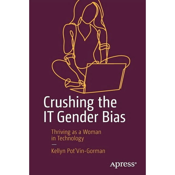 Crushing the It Gender Bias: Thriving as a Woman in Technology, (Paperback)