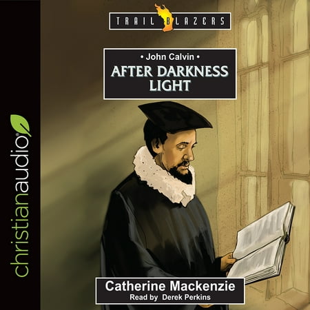 John Calvin : After Darkness Light