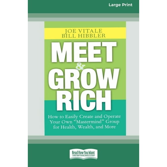 Meet and Grow Rich: How to Easily Create and Operate Your Own ''Mastermind'' Group for Health, Wealth and More [Standard, (Paperback)