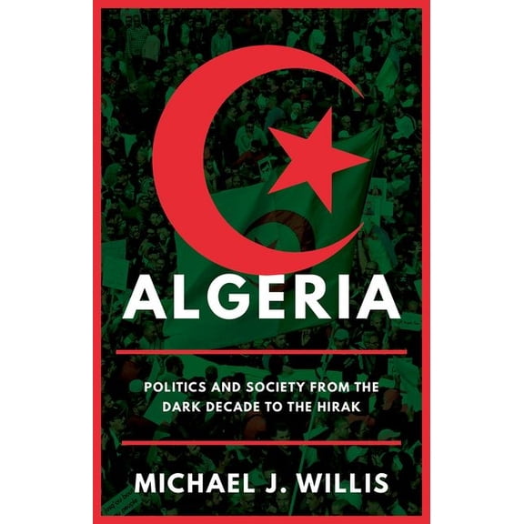 Algeria: Politics and Society from the Dark Decade to the Hirak, (Hardcover)