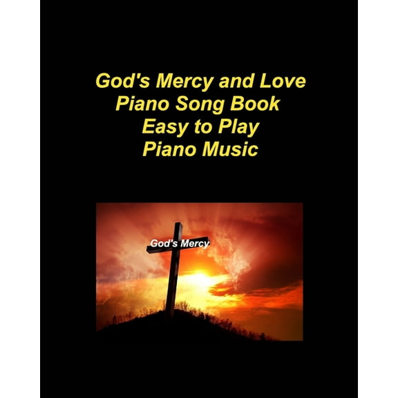God's Mercy and Love Piano Song BookEasy to Play Piano Music: Piano Church Lyrics Chords Worship Praise Easy, (Paperback)