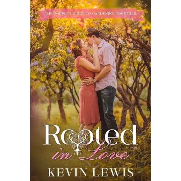 Rooted in Love: The Couple's Guide to Gardening Together, (Paperback)
