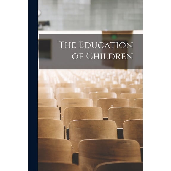 The Education of Children [microform], (Paperback)