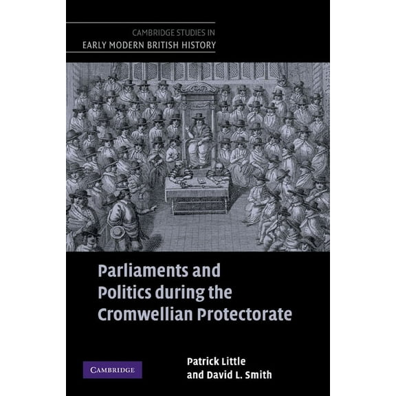 Cambridge Studies in Early Modern Britis Parliaments and Politics During the Cromwellian Protectorate, (Hardcover)