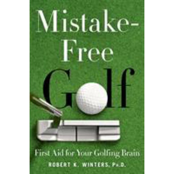 Pre-Owned Mistake-Free Golf: First Aid for Your Golfing Brain (Hardcover) 1250044685 9781250044686
