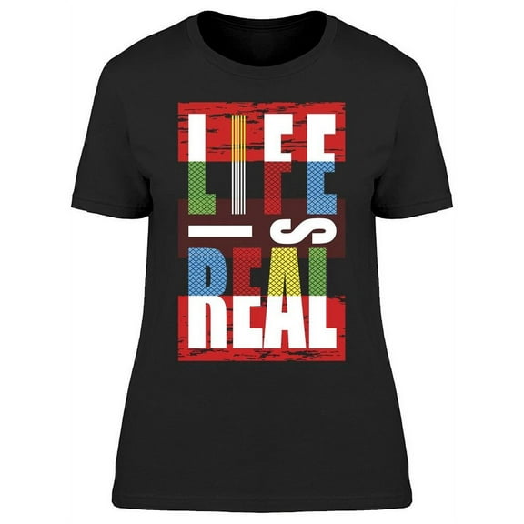 Life Is Real T-Shirt Women -Image by Shutterstock, Female Medium