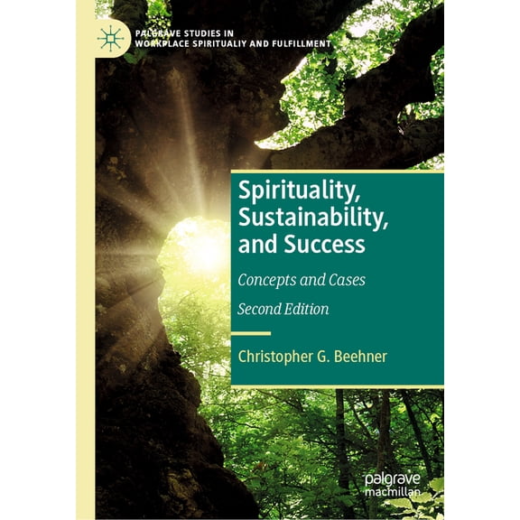 Palgrave Studies in Workplace Spirituali Spirituality, Sustainability, and Success: Concepts and Cases, (Hardcover)
