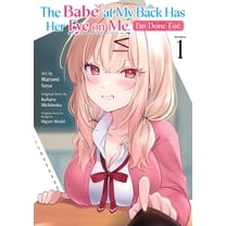 The Babe at My Back Has Her Eye on Me. I'm Done For. (Manga) Vol. 1, (Paperback)