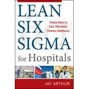 Lean Six Sigma for Hospitals: Simple Steps to Fast, Affordable, and Flawless Healthcare [Paperback - Used]