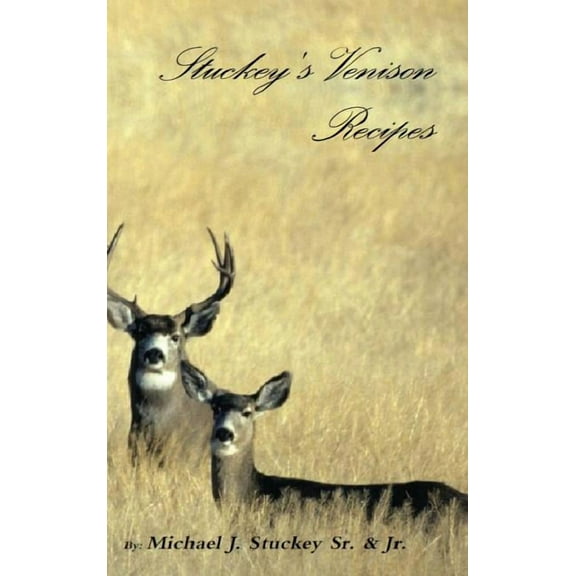 Stuckey's Venison Recipes: First Timers to Seasoned Chiefs, (Hardcover)