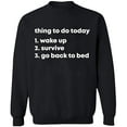 thumbnail image 2 of OXI Crewneck Sweatshirt - Thing To Do Today Wake Up, Basic Casual Sweatshirts for Men's and Women Fleece Sweatshirt Long Sleeve - Black Large, 2 of 2