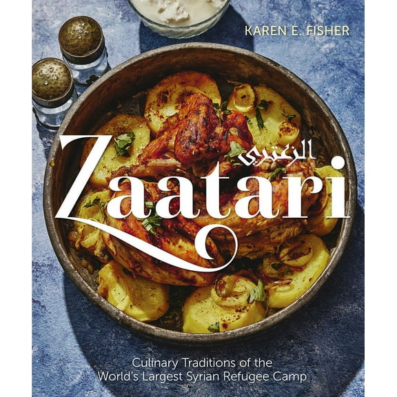 Zaatari: Culinary Traditions of the World's Largest Syrian Refugee Camp, (Hardcover)