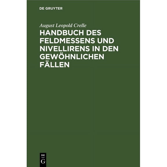 Handbuch Des Feldmessens Und Nivellirens in Den GewÃ¶hnlichen FÃ¤llen, (Hardcover)