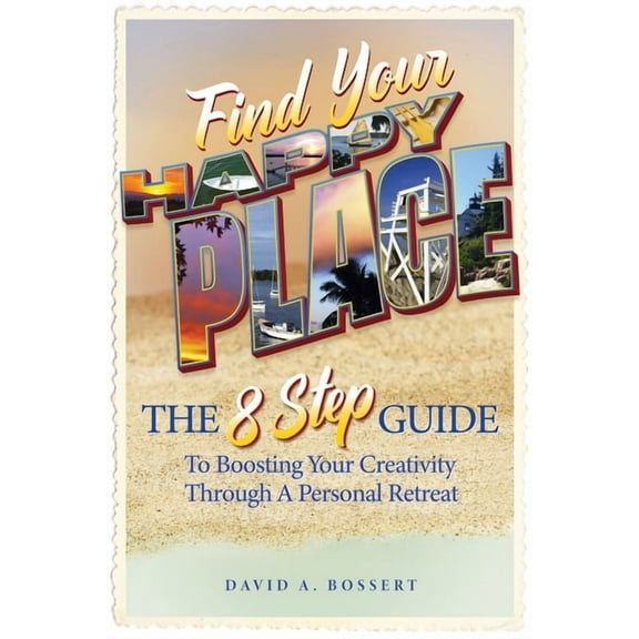 Find Your Happy Place: The 8-Step Guide to Boosting Your Creativity Through a Personal Retreat, (Paperback)