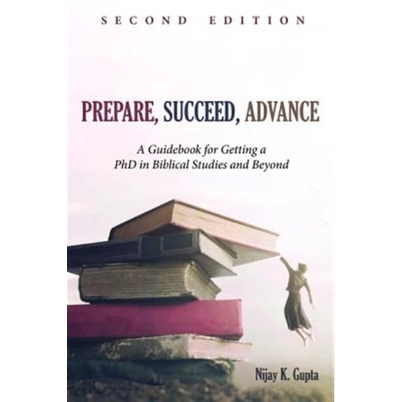 Pre-Owned Prepare, Succeed, Advance, Second Edition: A Guidebook for Getting a PhD in Biblical Studies and Beyond Paperback