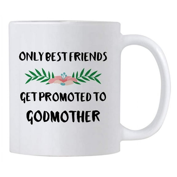 Only Best Friends Get Promoted To Godmother 11 Oz Coffee Mug. Will You Be My God Mother Gifts