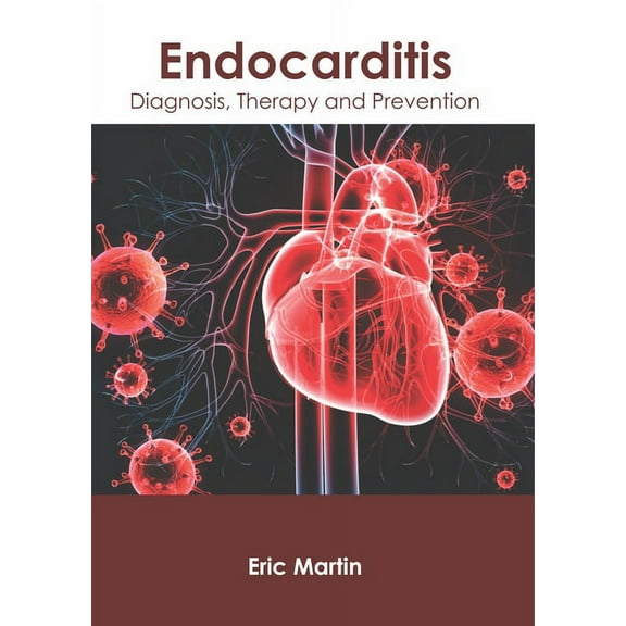Endocarditis: Diagnosis, Therapy and Prevention, (Hardcover)