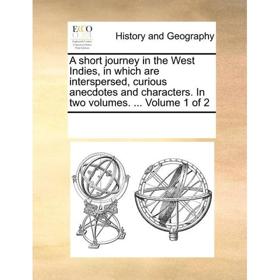 A Short Journey in the West Indies, in Which Are Interspersed, Curious Anecdotes and Characters. in Two Volumes. ... Volume 1 of 2
