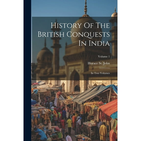 History Of The British Conquests In India: In Two Volumes; Volume 1 (Paperback)