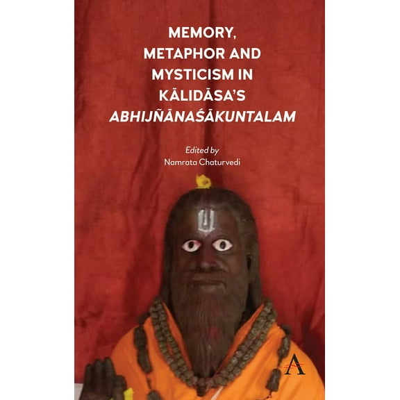 Memory, Metaphor and Mysticism in Kalidasa's AbhijñānaŚākuntalam, (Hardcover)