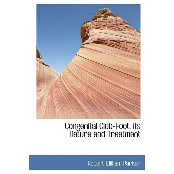 Congenital Club-Foot, Its Nature and Treatment (Hardcover)