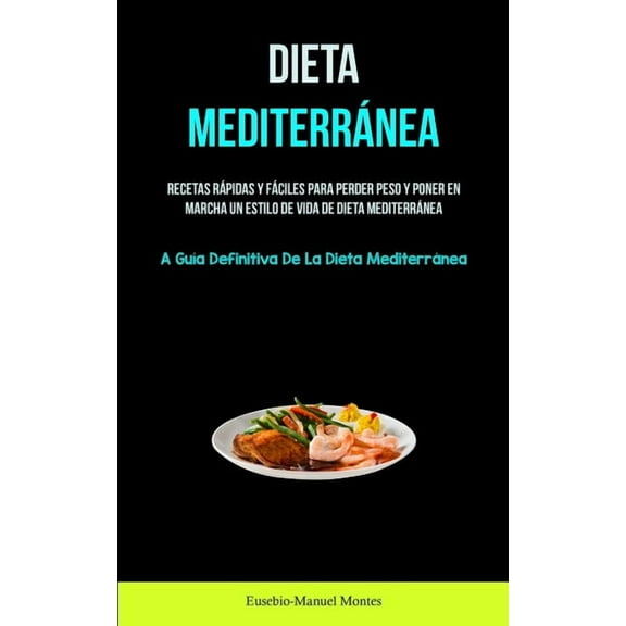 Dieta MediterrÃ¡nea: Recetas rÃ¡pidas y fÃ¡ciles para perder peso y poner en marcha un estilo de vida de dieta mediterrÃ¡nea, (Paperback)