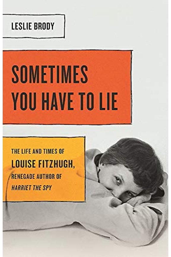 Pre-Owned Sometimes You Have to Lie: The Life and Times of Louise Fitzhugh, Renegade Author of Harriet the Spy (Hardcover) 1580057691 9781580057691