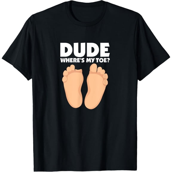 t-shirt Dude Where's My Toe Funny Surgery Recovery Leg Amputee T-Shirt mens,black,women,funny,men,journey,Crew Neck, Short Sleeve,printing