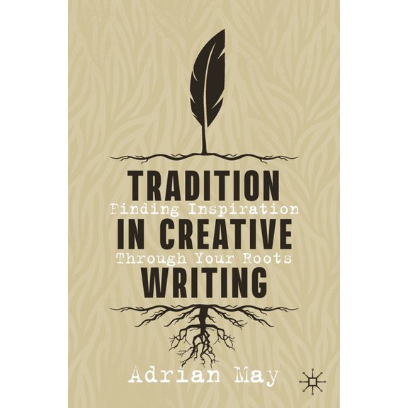 Tradition in Creative Writing: Finding Inspiration Through Your Roots, (Paperback)