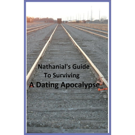 Nathanial's Guide to Surviving a Dating Apocalypse, (Paperback)