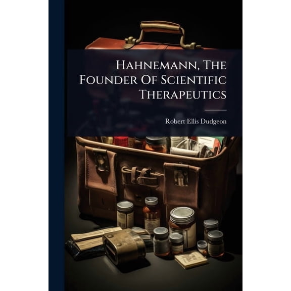 Hahnemann, The Founder Of Scientific Therapeutics, (Paperback)