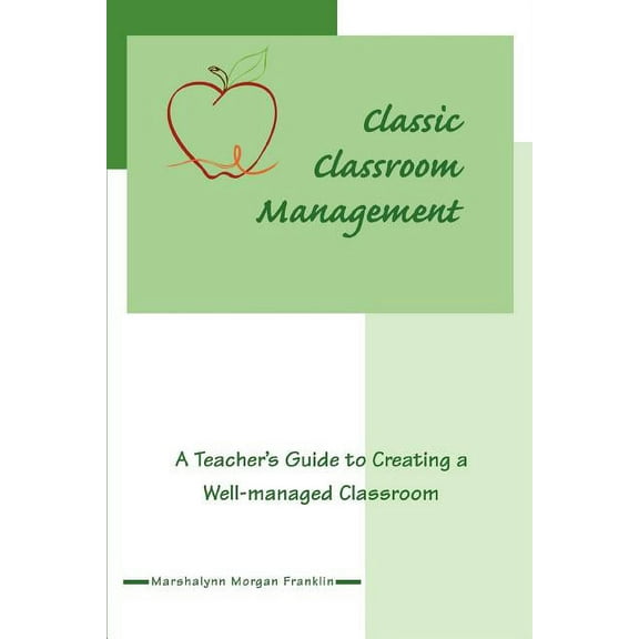 Classic Classroom Management: A Teacher's Guide to Creating a Well-managed Classroom, (Paperback)