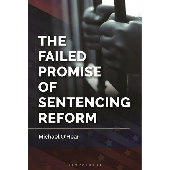 The Failed Promise of Sentencing Reform, (Hardcover)