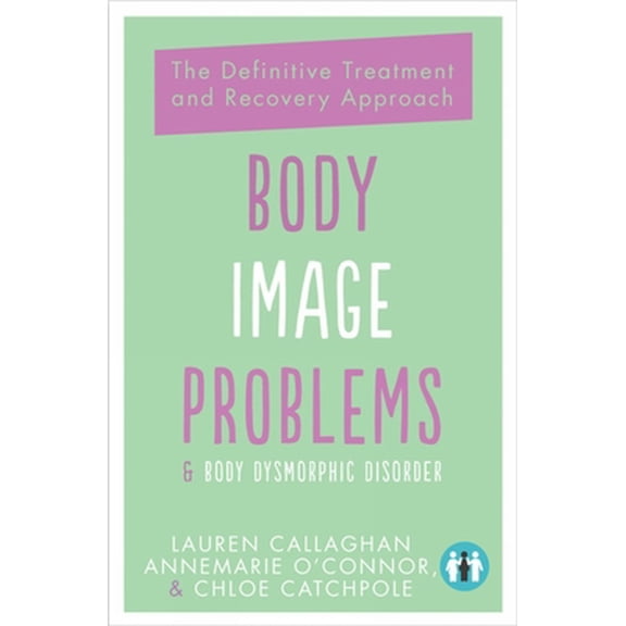 Pre-Owned Body Image Problems and Body Dysmorphic Disorder: The Definitive Treatment and Recovery Approach (Paperback) 1789560357 9781789560350