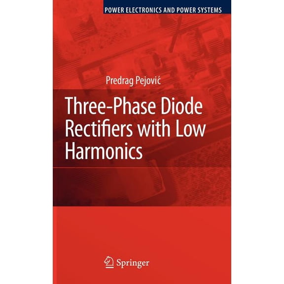 Power Electronics and Power Systems Three-Phase Diode Rectifiers with Low Harmonics: Current Injection Methods, (Hardcover)