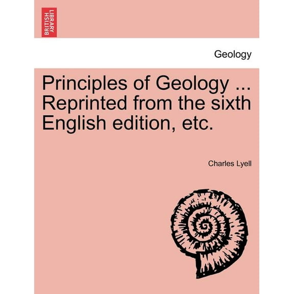 Principles of Geology ... Reprinted from the sixth English edition, etc. (Paperback)