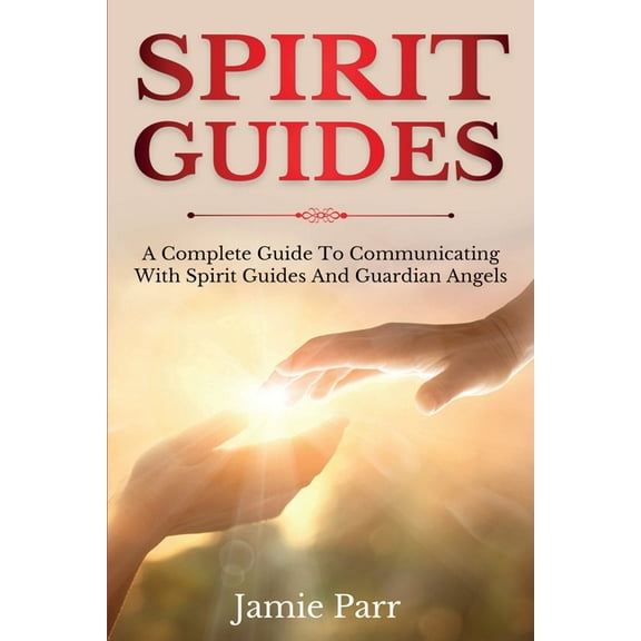 Spirit Guides: A Complete Guide to Communicating with Spirit Guides and Guardian Angels, (Paperback)