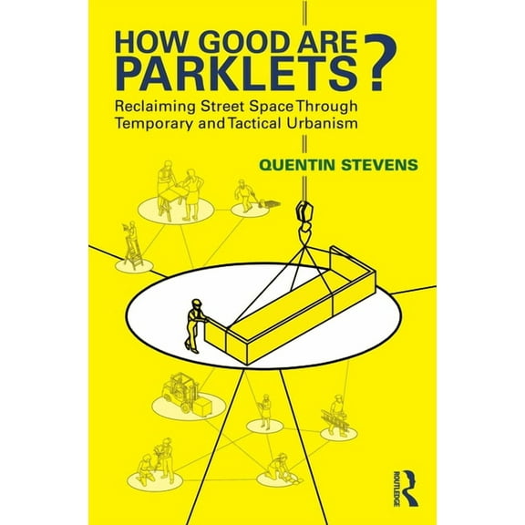 How Good Are Parklets?: Reclaiming Street Space Through Temporary and Tactical Urbanism, (Paperback)