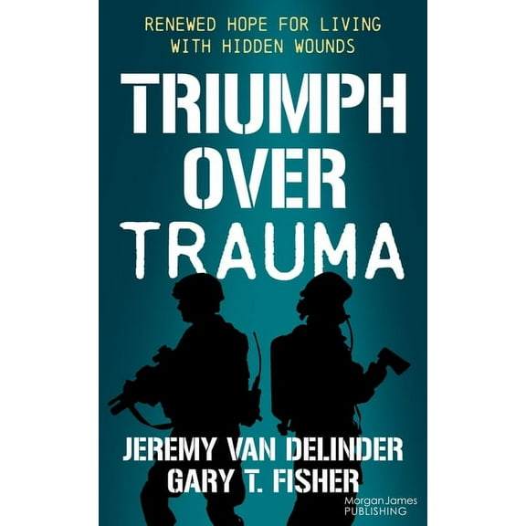 Triumph Over Trauma: Renewed Hope for Living with Hidden Wounds, (Paperback)