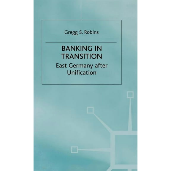 Studies in Economic Transition Banking in Transition: East Germany After Unification, (Hardcover)