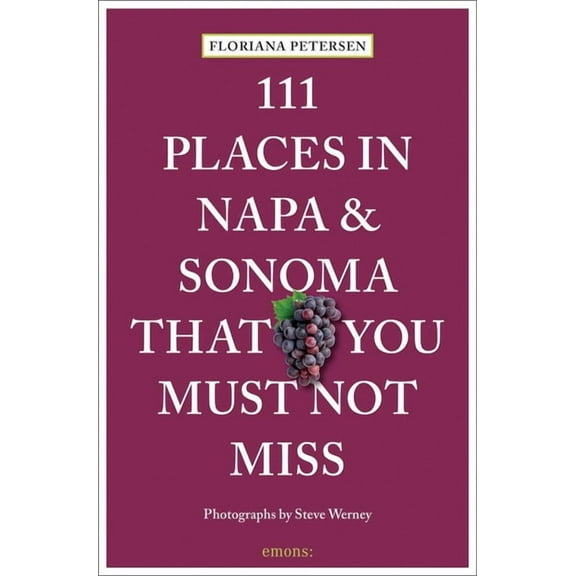 111 Places 111 Places in Napa and Sonoma That You Must Not Miss, (Paperback)