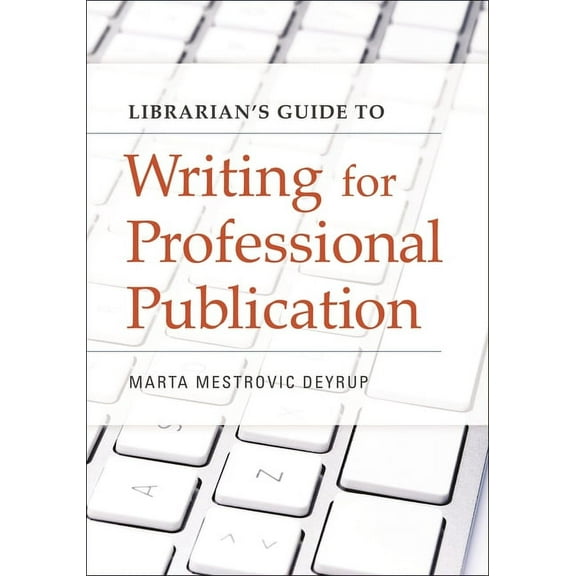 Librarian's Guide to Writing for Professional Publication, (Paperback)