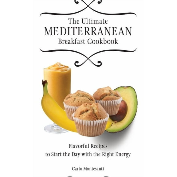 The Ultimate Mediterranean Breakfast Cookbook: Flavorful recipes To start the day with the right energy, (Hardcover)