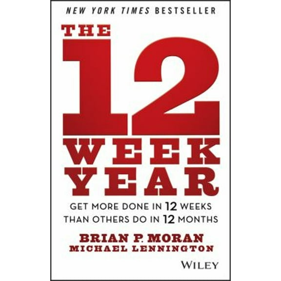 Pre-Owned The 12 Week Year: Get More Done in 12 Weeks than Others Do in 12 Months, 9781118509234, 1118509234, Hardcover, 1 edition