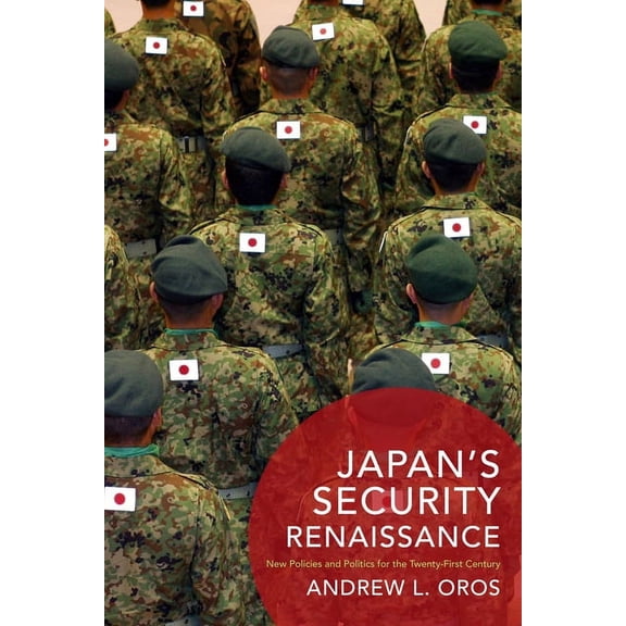 Contemporary Asia in the World Japan's Security Renaissance: New Policies and Politics for the Twenty-First Century, (Paperback)