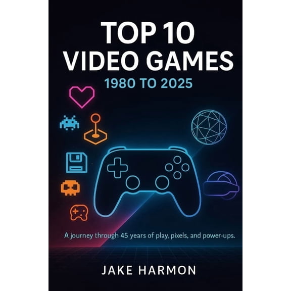 Top Collection Books Top 10 Video Games 1980 to 2025: A journey through 45 years of play, pixels, and power-ups, Book 7, (Paperback)