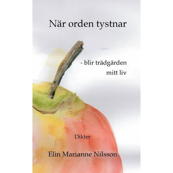NÃ¤r orden tystnar - blir trÃ¤dgÃ¥rden mitt liv: Dikter, (Paperback)