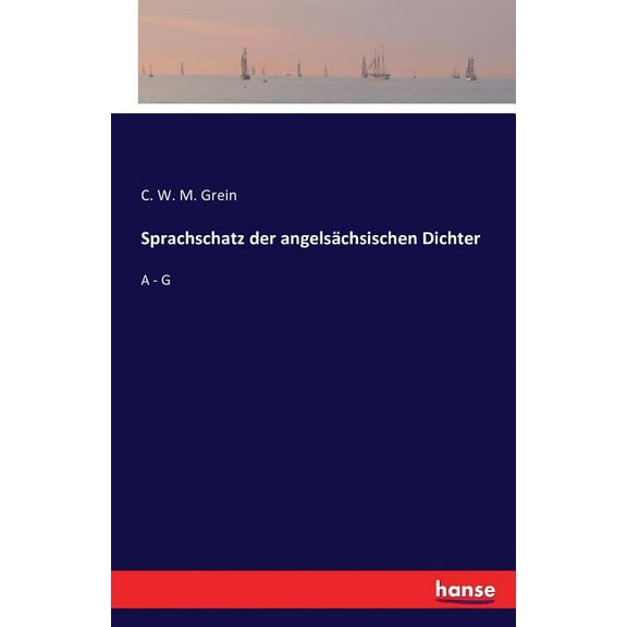 Sprachschatz der angelsächsischen Dichter: A - G, (Paperback)