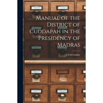 Manual of the District of Cuddapah in the Presidency of Madras (Paperback)